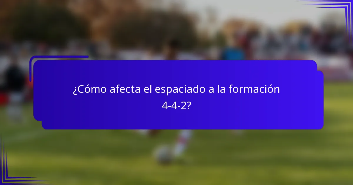 ¿Cómo afecta el espaciado a la formación 4-4-2?