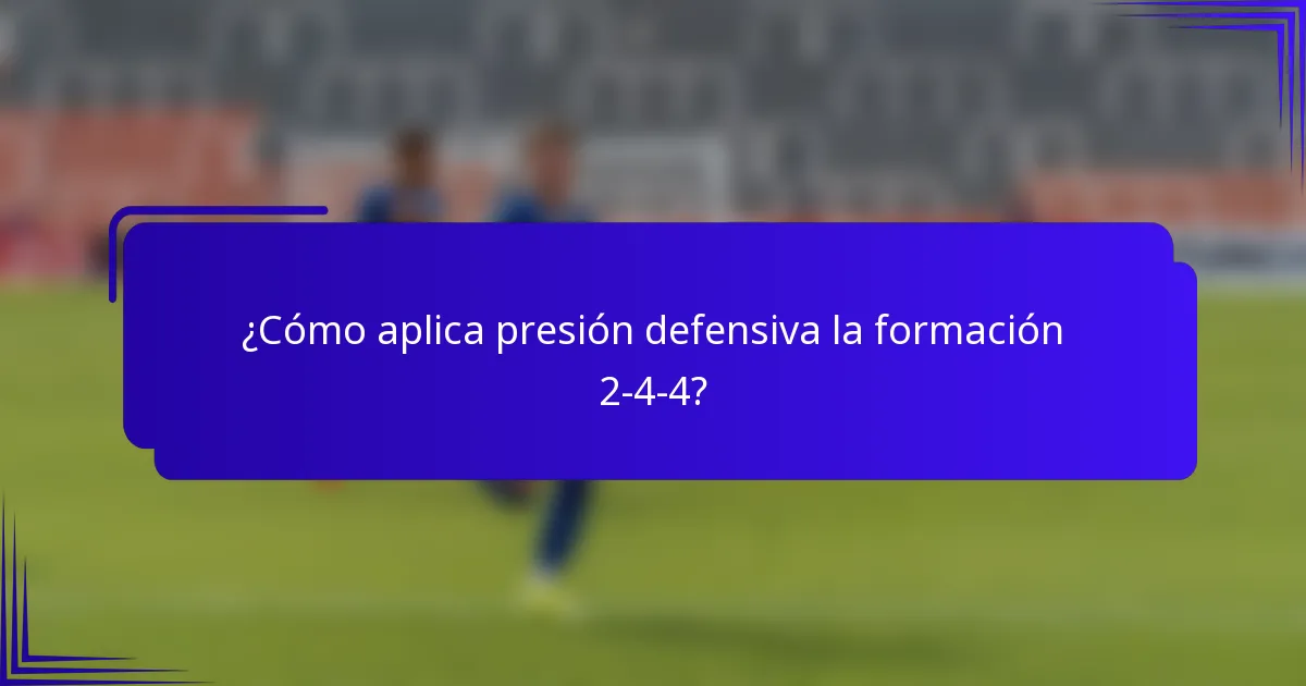 ¿Cómo aplica presión defensiva la formación 2-4-4?