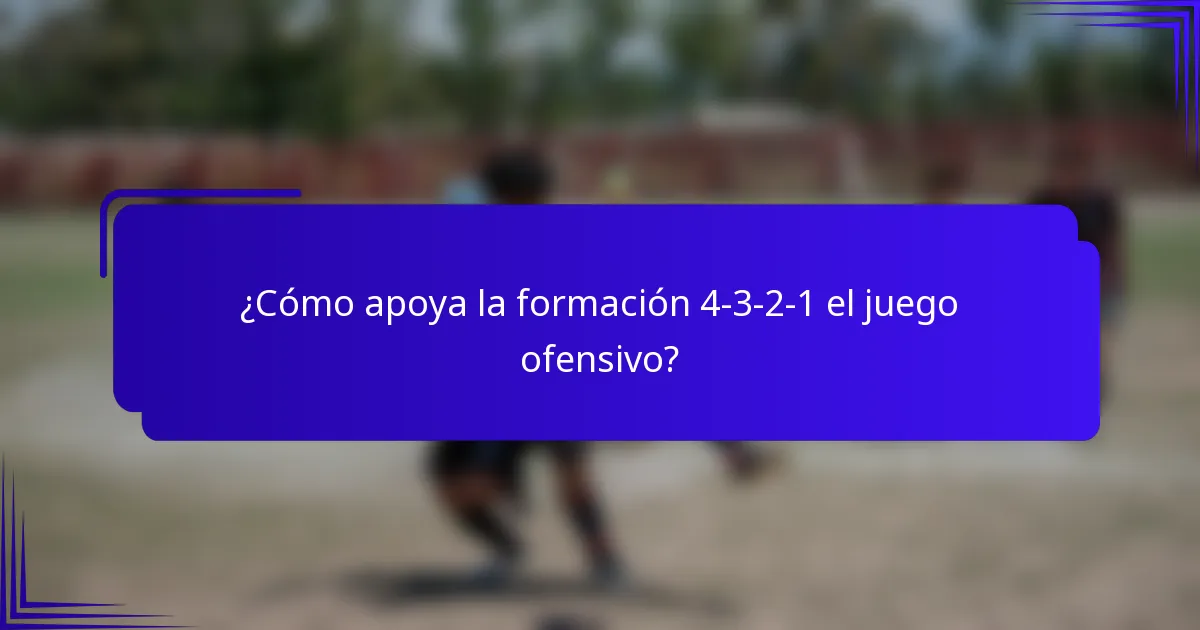 ¿Cómo apoya la formación 4-3-2-1 el juego ofensivo?