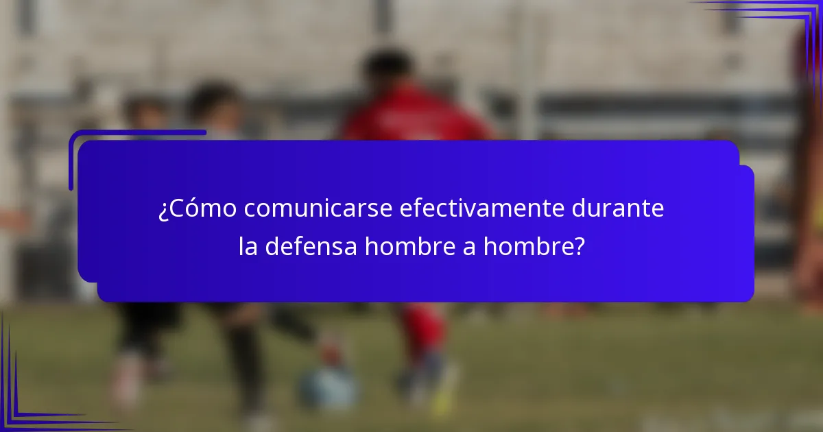 ¿Cómo comunicarse efectivamente durante la defensa hombre a hombre?