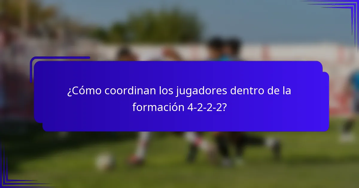 ¿Cómo coordinan los jugadores dentro de la formación 4-2-2-2?