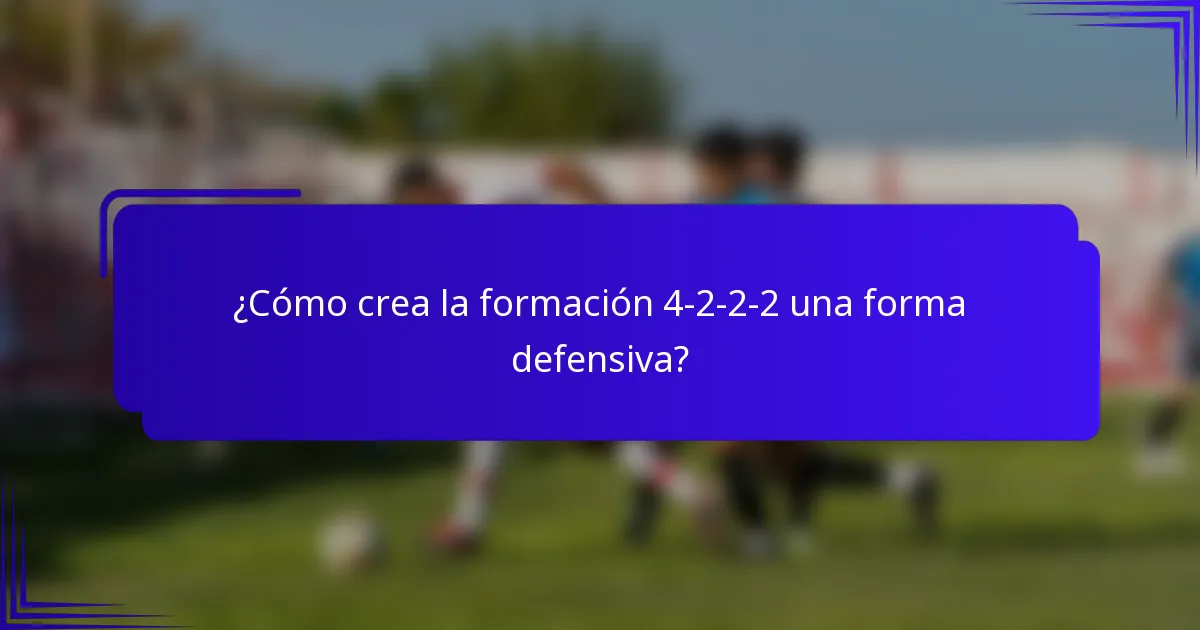¿Cómo crea la formación 4-2-2-2 una forma defensiva?