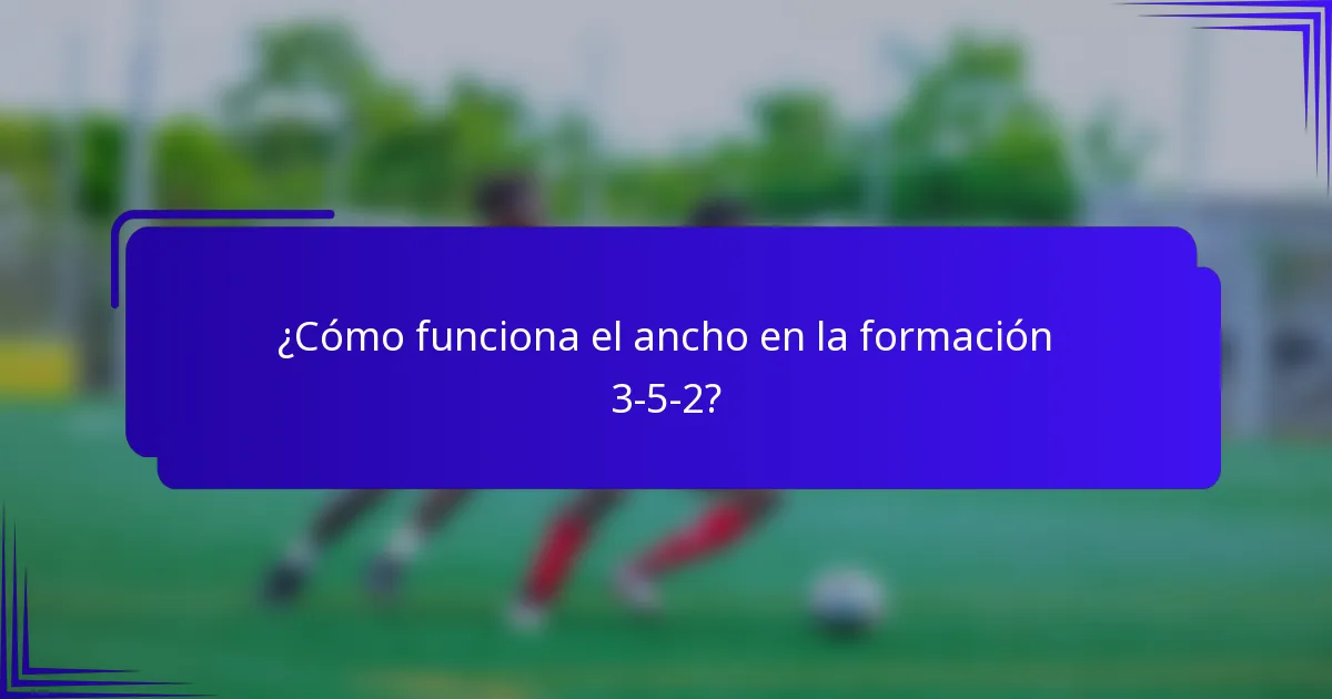 ¿Cómo funciona el ancho en la formación 3-5-2?