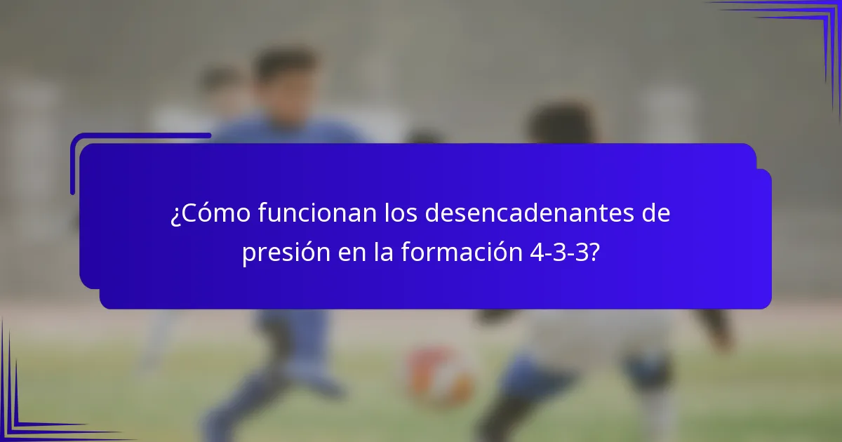 ¿Cómo funcionan los desencadenantes de presión en la formación 4-3-3?