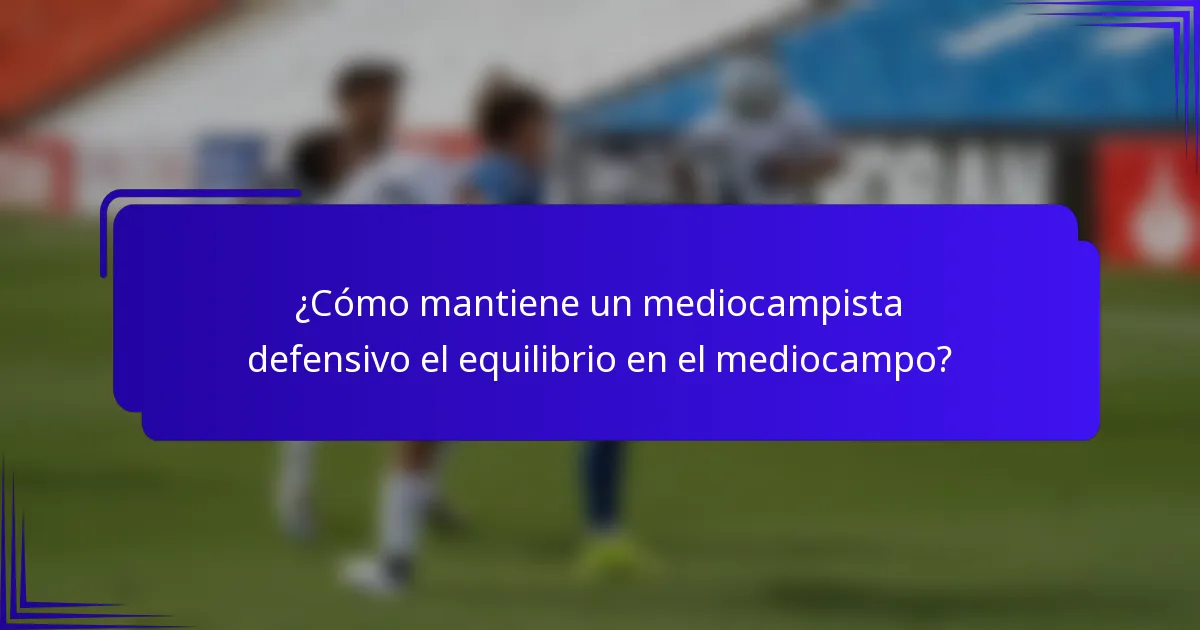 ¿Cómo mantiene un mediocampista defensivo el equilibrio en el mediocampo?