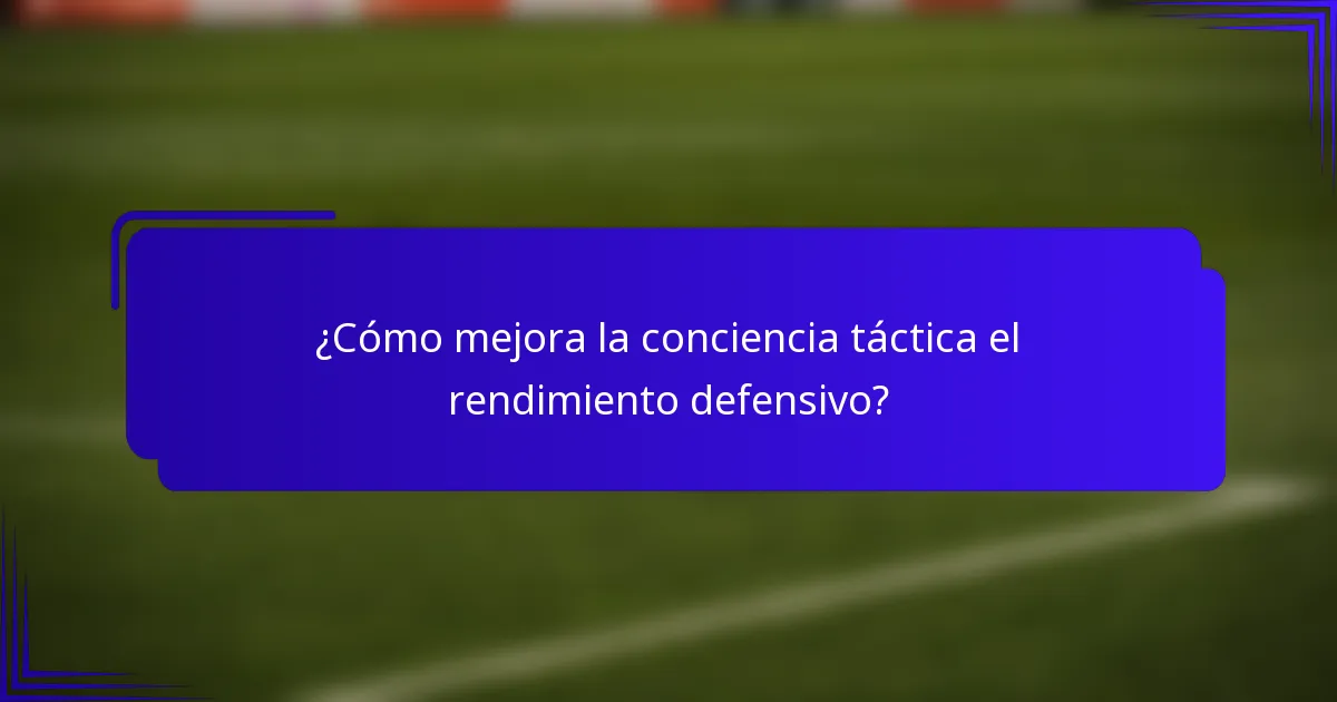 ¿Cómo mejora la conciencia táctica el rendimiento defensivo?