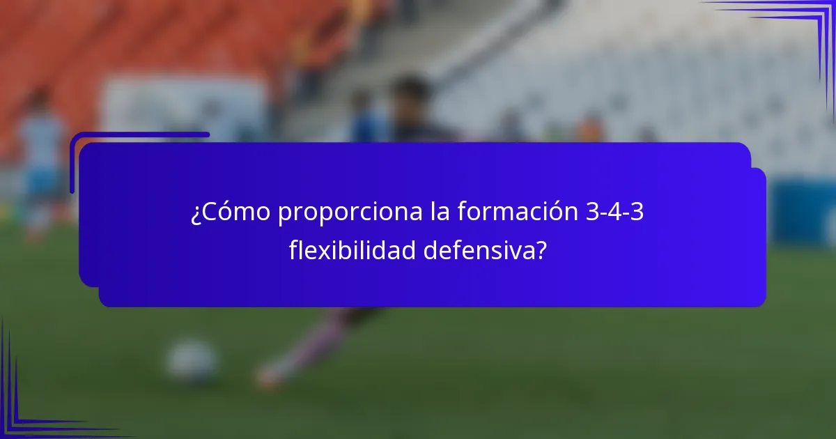 ¿Cómo proporciona la formación 3-4-3 flexibilidad defensiva?