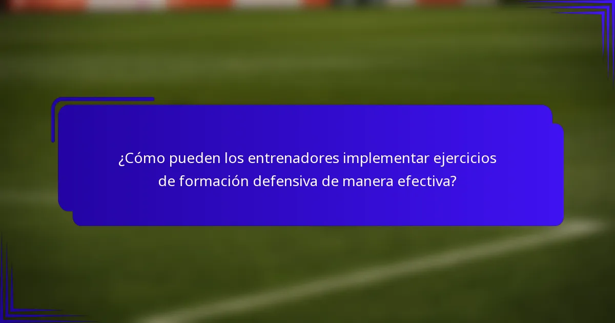 ¿Cómo pueden los entrenadores implementar ejercicios de formación defensiva de manera efectiva?