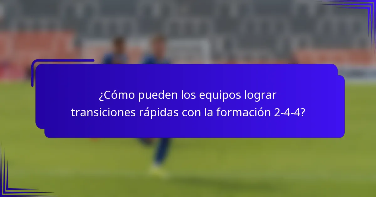 ¿Cómo pueden los equipos lograr transiciones rápidas con la formación 2-4-4?