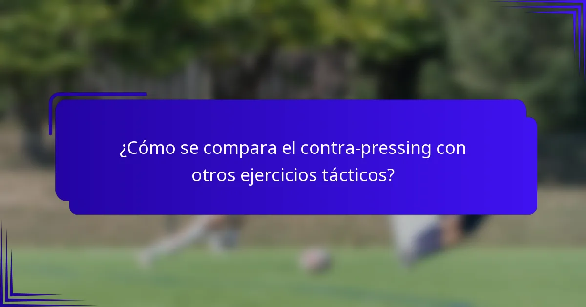 ¿Cómo se compara el contra-pressing con otros ejercicios tácticos?