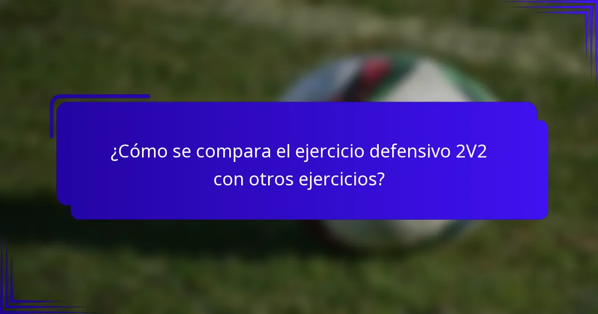 ¿Cómo se compara el ejercicio defensivo 2V2 con otros ejercicios?