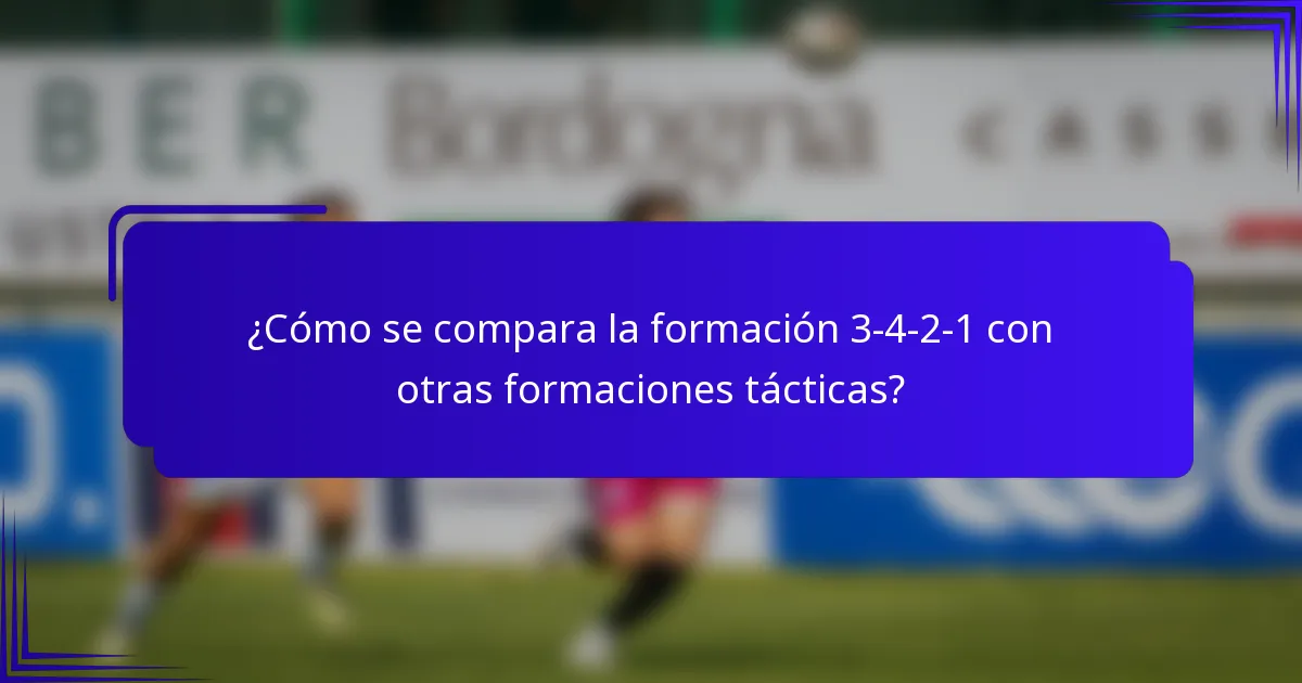 ¿Cómo se compara la formación 3-4-2-1 con otras formaciones tácticas?
