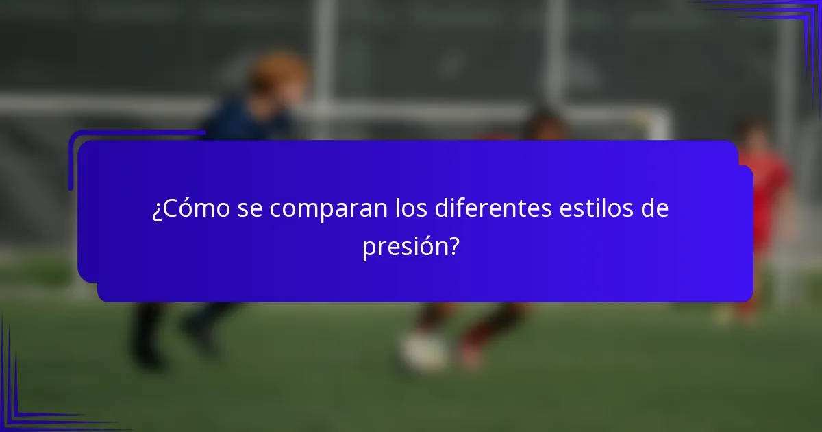 ¿Cómo se comparan los diferentes estilos de presión?