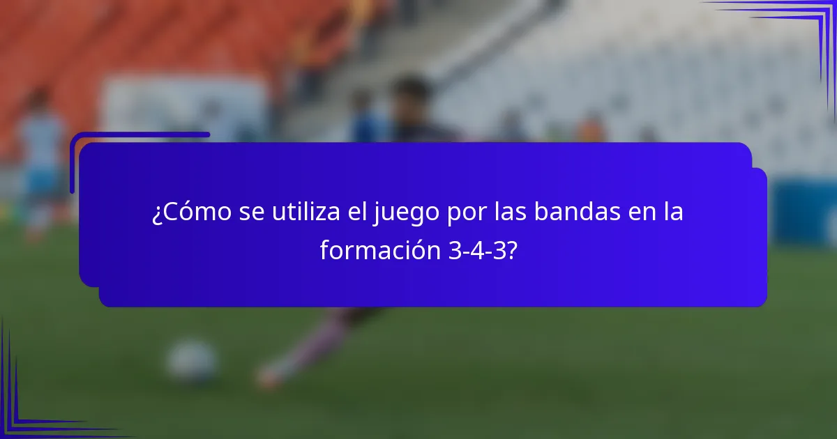 ¿Cómo se utiliza el juego por las bandas en la formación 3-4-3?