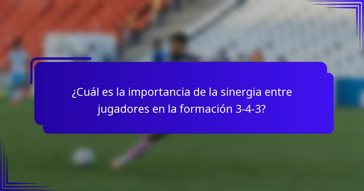 ¿Cuál es la importancia de la sinergia entre jugadores en la formación 3-4-3?
