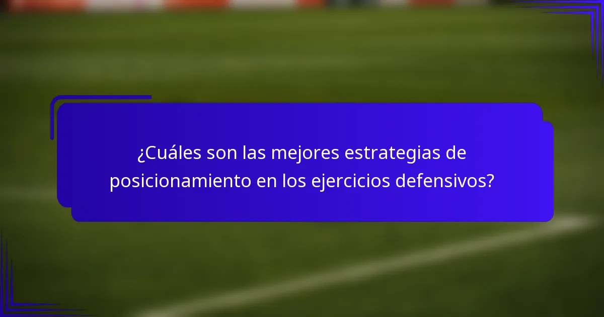 ¿Cuáles son las mejores estrategias de posicionamiento en los ejercicios defensivos?