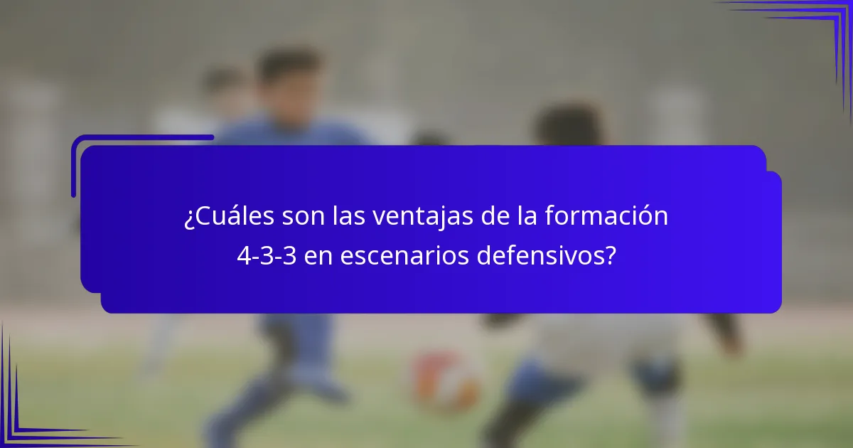 ¿Cuáles son las ventajas de la formación 4-3-3 en escenarios defensivos?