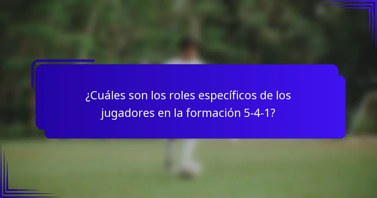 ¿Cuáles son los roles específicos de los jugadores en la formación 5-4-1?