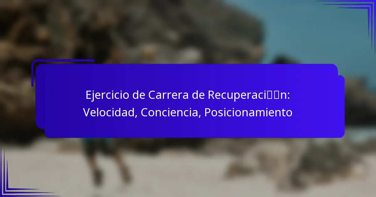 Ejercicio de Carrera de Recuperación: Velocidad, Conciencia, Posicionamiento