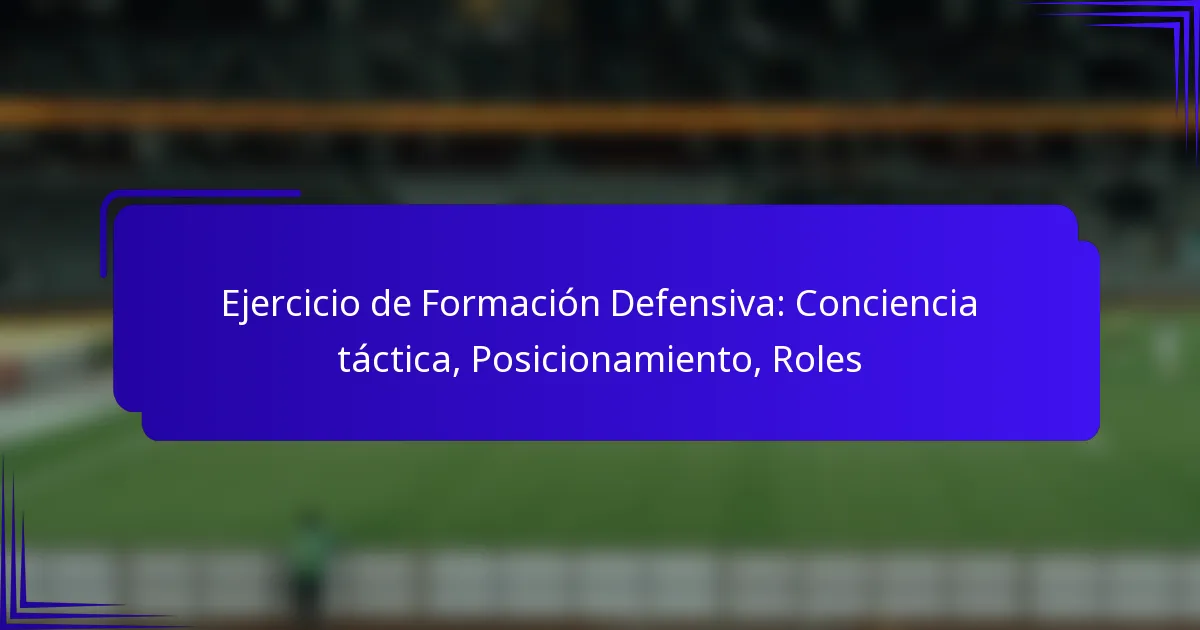 Ejercicio de Formación Defensiva: Conciencia táctica, Posicionamiento, Roles
