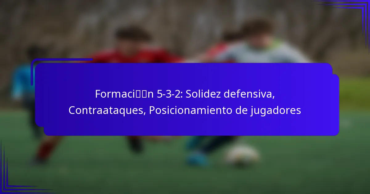 Formación 5-3-2: Solidez defensiva, Contraataques, Posicionamiento de jugadores