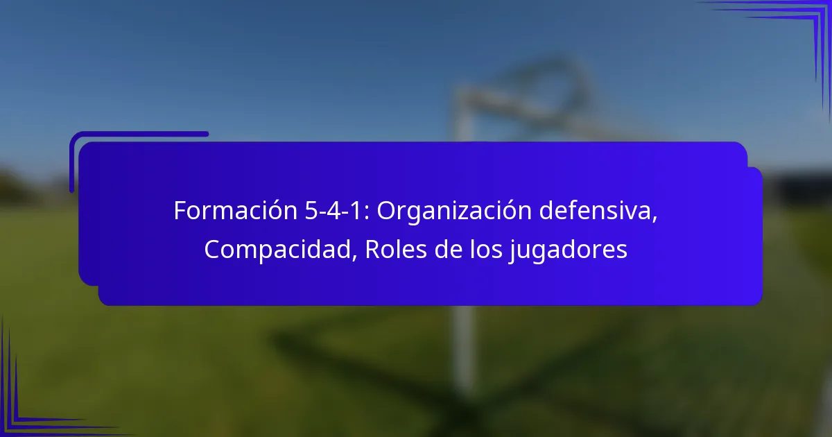 Formación 5-4-1: Organización defensiva, Compacidad, Roles de los jugadores