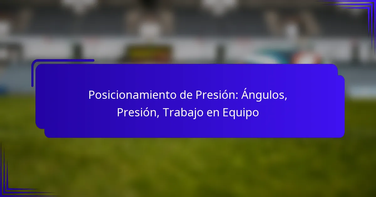 Posicionamiento de Presión: Ángulos, Presión, Trabajo en Equipo
