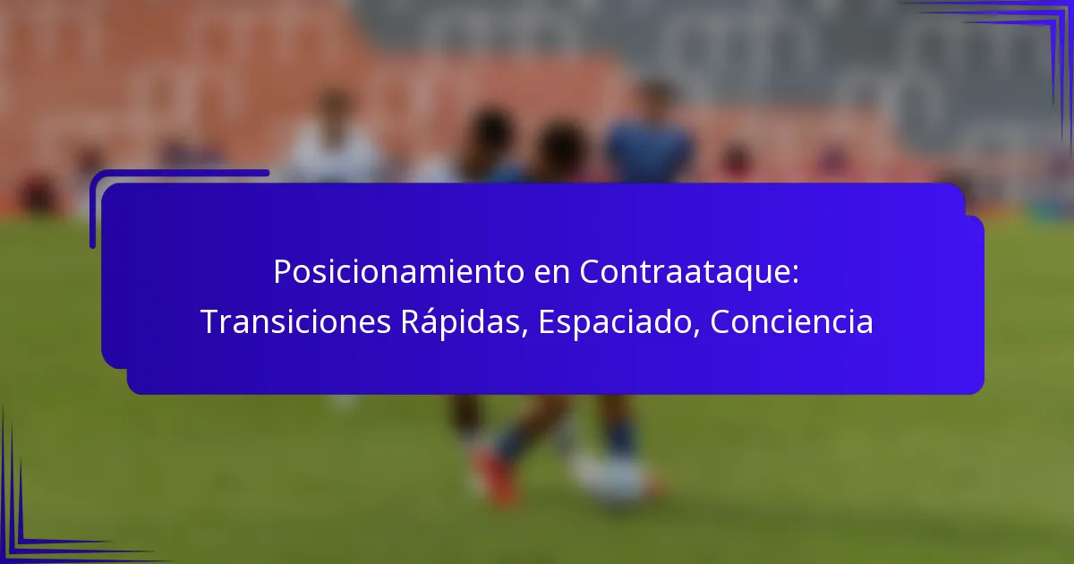 Posicionamiento en Contraataque: Transiciones Rápidas, Espaciado, Conciencia