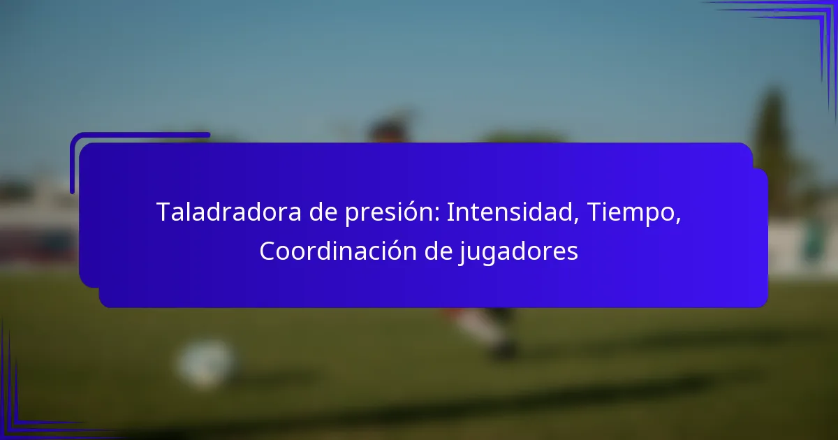 Taladradora de presión: Intensidad, Tiempo, Coordinación de jugadores