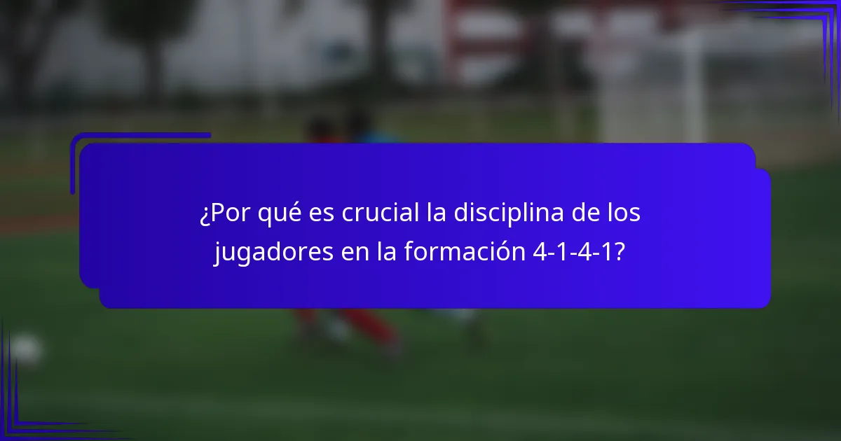¿Por qué es crucial la disciplina de los jugadores en la formación 4-1-4-1?
