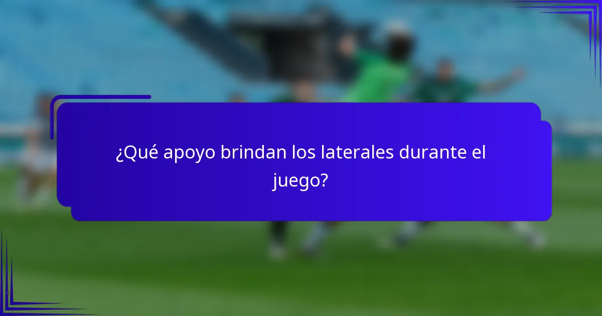 ¿Qué apoyo brindan los laterales durante el juego?