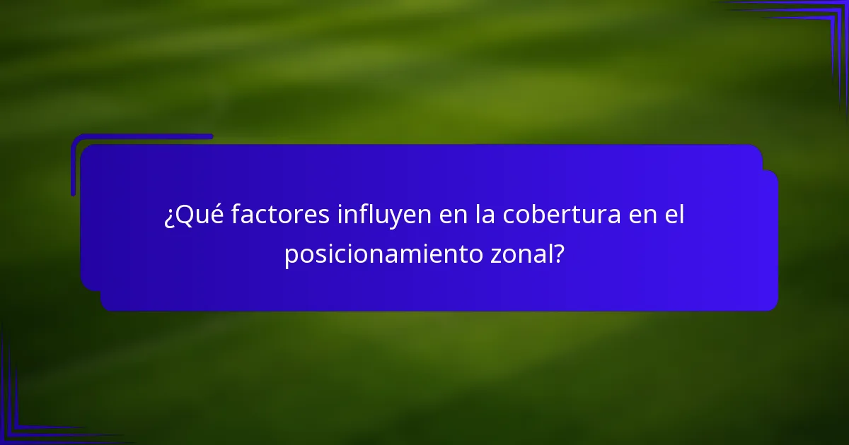 ¿Qué factores influyen en la cobertura en el posicionamiento zonal?