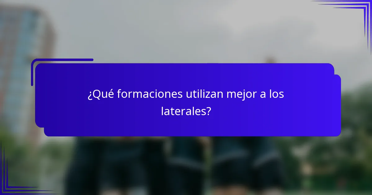 ¿Qué formaciones utilizan mejor a los laterales?