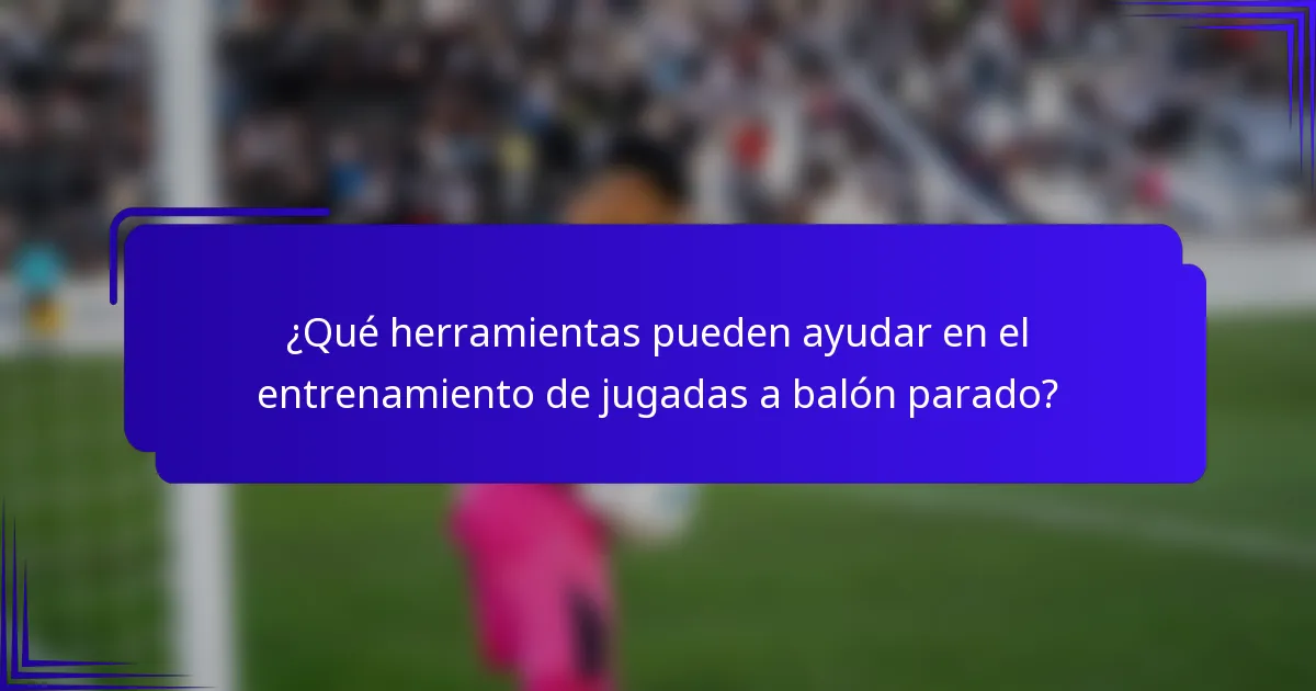 ¿Qué herramientas pueden ayudar en el entrenamiento de jugadas a balón parado?