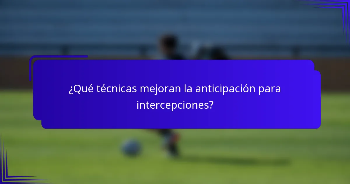 ¿Qué técnicas mejoran la anticipación para intercepciones?